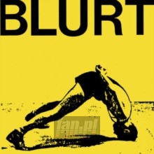 Blurt + Singles - Blurt Blurt + Singles - Blurt