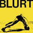 Blurt + Singles - Blurt Blurt + Singles - Blurt