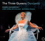 Three Queens - Donizetti  /  Radvanovsky  /  Frizza