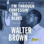 I'm Confessin The Blues: Best Of The Rest 1945-49 - Walter Brown