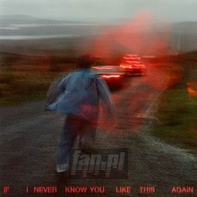 If I Never Know You Like This Again - Soak If I Never Know You Like This Again - Soak