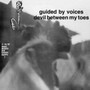 Devil Between My Toes - Guided By Voices