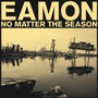 No Matter The Season - Eamon
