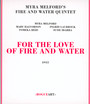 For The Love Of Fire & Water - Myra Melford's Fire & Water Quintet