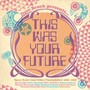 Dave Brock Presents This Was Your Future - 3CD Clamshell Box - V/A