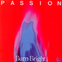 Burn Bright - The Passion