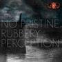 No Pristine Rubbery Perception - PRP