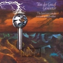 The Least We Can Do Is Wave To Each Other - Van Der Graaf Generator