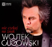 Nie Czekaj Na Znak - Wojciech Cugowski