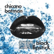 Black Lipstick - Chicano Batman