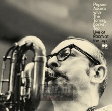 Live At Room At The Top - Pepper Adams  & The Tommy Banks