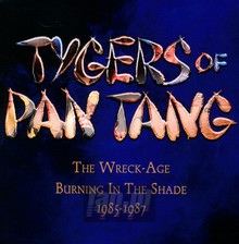 The Wreck-Age/Burning In The Shade 1985-1987 - Tygers Of Pan Tang