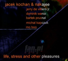 Life Stress & Other Pleasures - Jacek Kochan  & Nakajee