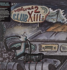 Welcome 2 Club XIII - Drive By Truckers - bigger Welcome 2 Club XIII - Drive By Truckers
