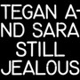 Still Jealous - Tegan & Sara