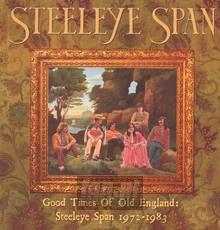 Good Times Of Old England: Steeleye Span 1972-1983 - Steeleye Span