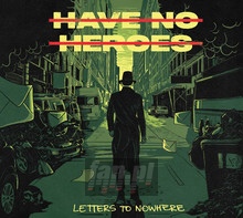 Letters To Nowhere - Have No Heroes