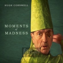 Moments Of Madness - Hugh Cornwell Moments Of Madness - Hugh Cornwell