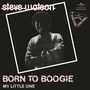 Born To Boogie/My Little One - Steve Watson