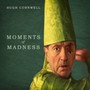 Moments Of Madness - Hugh Cornwell
