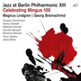 Jazz At Berlin Philharmonic XIII - Celebrating Mingus 100 - Magnus  Lindgren  /  Georg Breinschmid