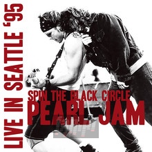 Spin The Black Circle - Live In Seattle '95 - Pearl Jam