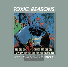 Kill By Remote Control - Toxic Reasons