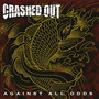 Against All Odds - Crashed Out