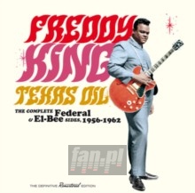 Texas Oil: Complete Federal & El-Bee Sides 1956-62 - Freddy King Texas Oil: Complete Federal & El-Bee Sides 1956-62 - Freddy King