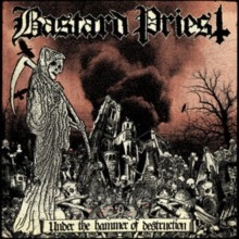Under The Hammer Of Destruction - Bastard Priest Under The Hammer Of Destruction - Bastard Priest