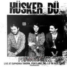 Private Hell - Live At Euphoria Tavern. Portland. Or. 13TH J - Husker Du