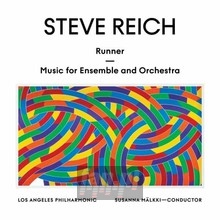 Steve Reich: Runner - Music For Ensemble & Orchestra - Los Angeles Philharmonic  /  Susanna Malkki
