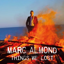 Things We Lost - Marc Almond - bigger Things We Lost - Marc Almond