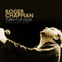 Turn It Up Loud - The Recordings 1981-1985 - Roger Chapman