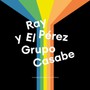 Ray Perez Y El Grupo Casabe - Ray Perez