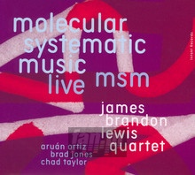 MSM: Molecular Systematic Music - James Brandon Lewis  -Quartet-