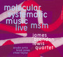 MSM: Molecular Systematic Music - James Brandon Lewis  -Quartet-