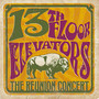 The Reunion Concert - 13TH Floor Elevators