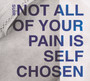 Not All Of Your Pain Is Self Chosen - Suir