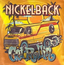 Get Rollin' - Nickelback - bigger Get Rollin' - Nickelback
