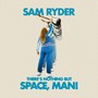 There's Nothing But Space, Man - Sam Ryder