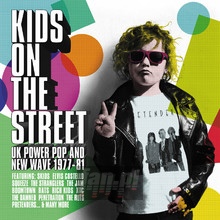 Kids On The Street - UK Power Pop & New Wave 1977-1981 - V/A