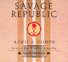 Africa Corps Live At The Whisky A Go Go 30TH December 1981 - Savage Republic