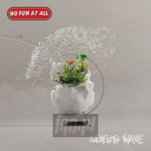Seventh Wave - No Fun At All Seventh Wave - No Fun At All