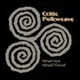 Celtic Folkweave - Mick  Hanly  / Micheal  O'Domhnaill 