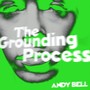 Grounding Process - Andy Bell