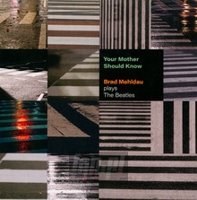 Your Mother Should Know: Brad Mehldau Plays The Beatles - Brad Mehldau