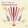Bachs Konigin - Bach  /  Holland Baroque