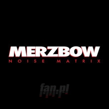 Noise Matrix - Merzbow Noise Matrix - Merzbow