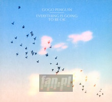 Everything Is Going To Be Ok - Gogo Penguin